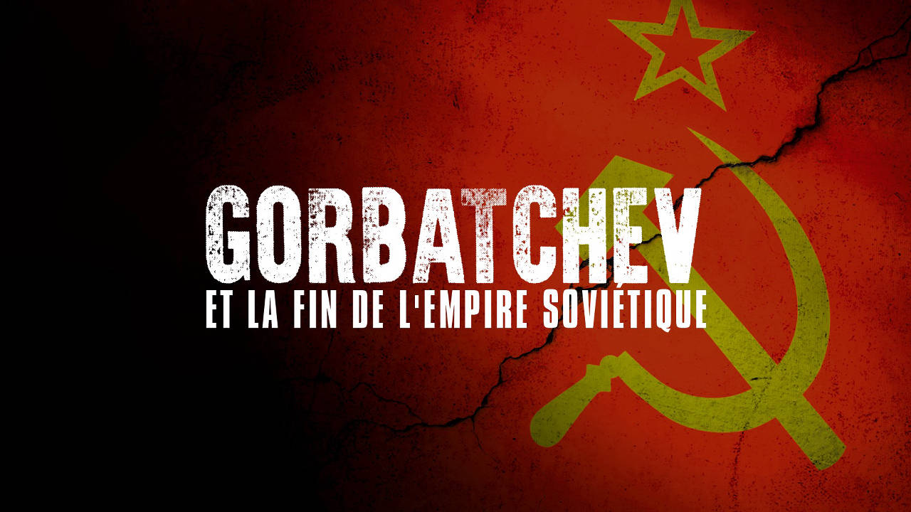 Gorbatchev et la fin de l'empire soviétique
